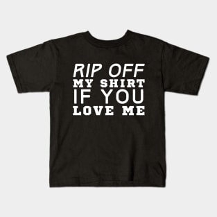 Rip Off My Shirt If You Love Me Kids T-Shirt